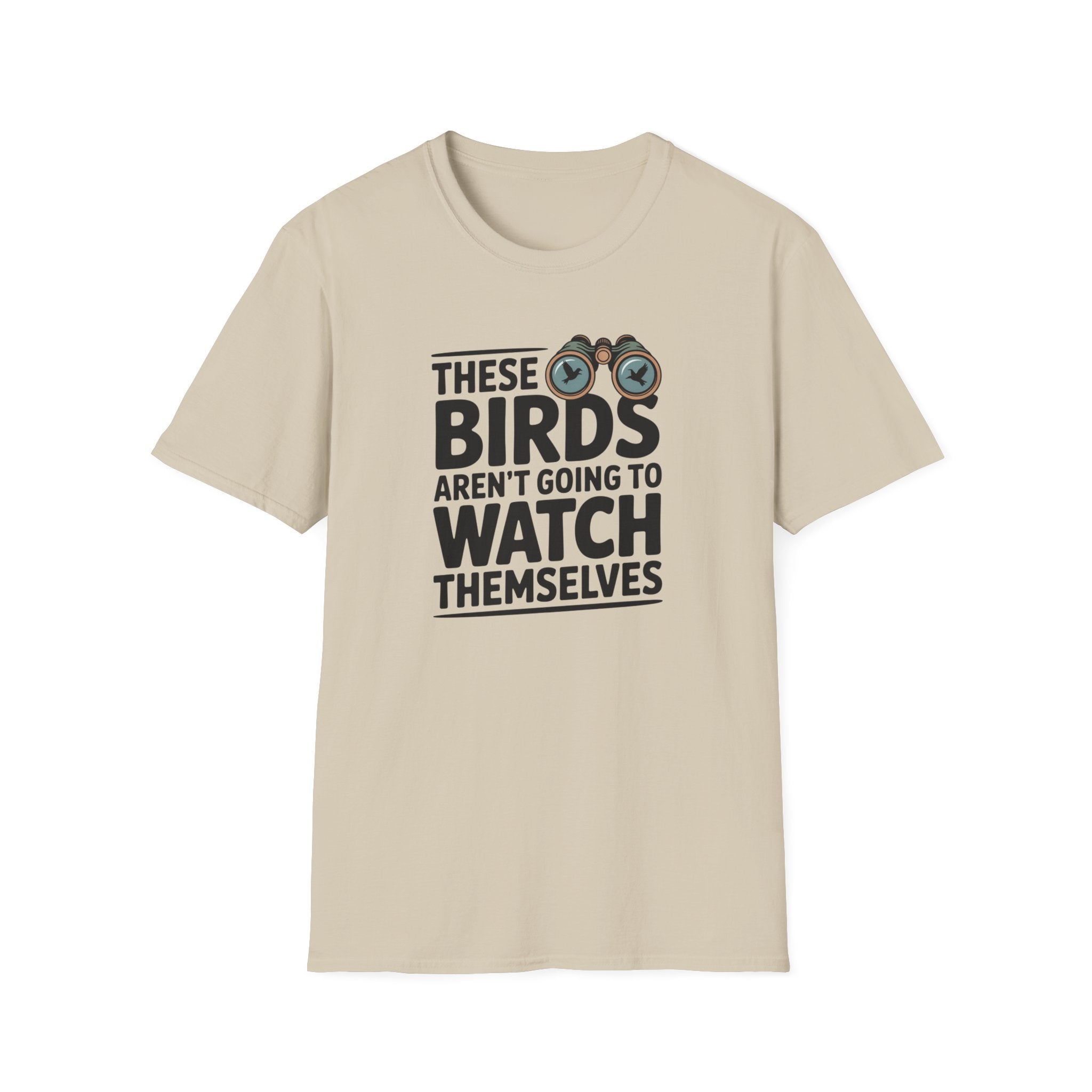 Birds Aren't Going To Watch Themselves T-Shirt