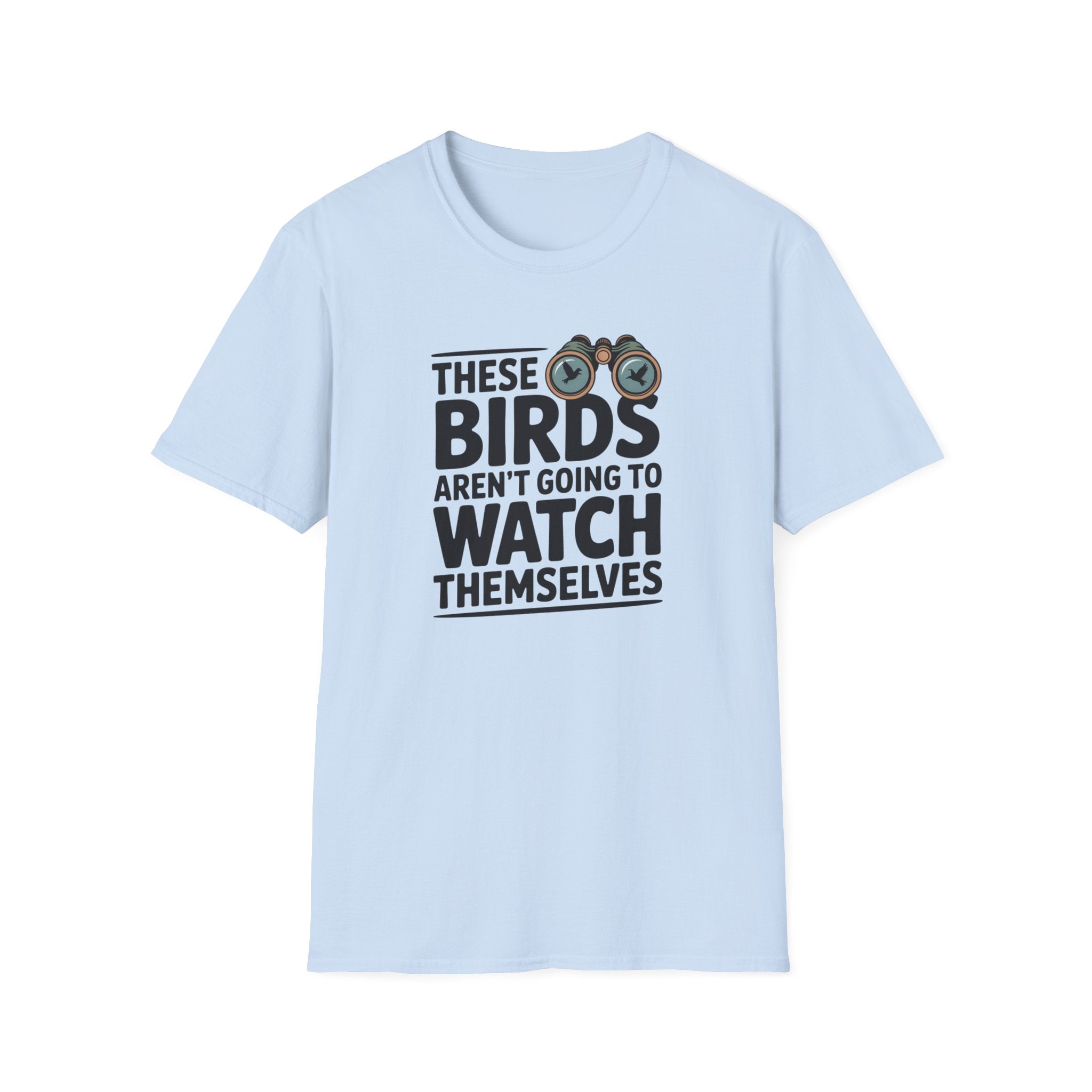 Birds Aren't Going To Watch Themselves T-Shirt