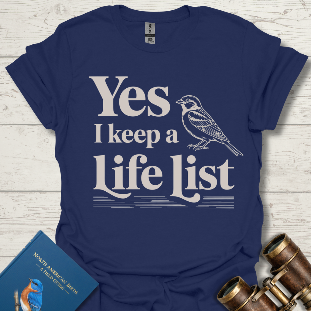 Yes I Keep A Life List Bird T-Shirt