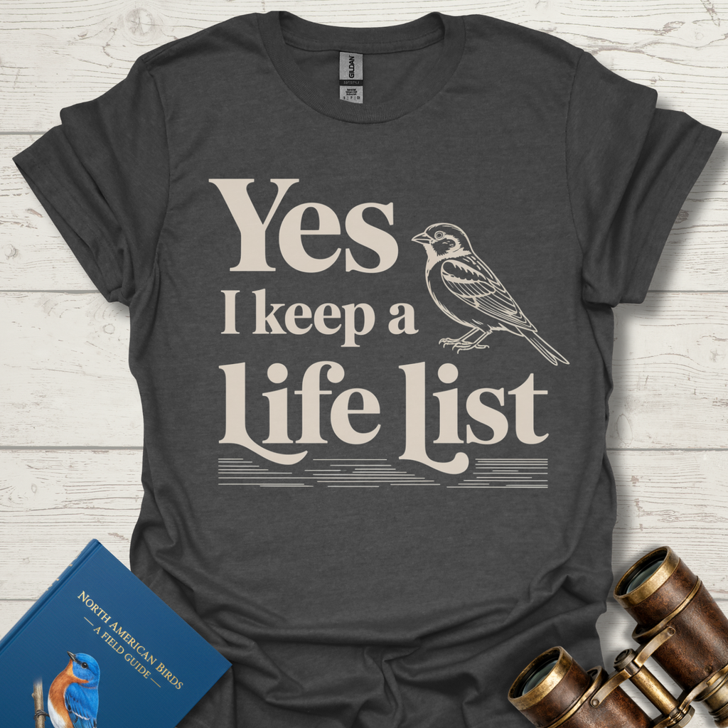 Yes I Keep A Life List Bird T-Shirt