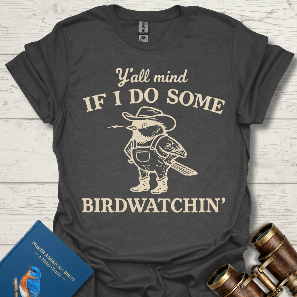 Y'all Mind If I Bird Watch T-Shirt