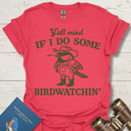 Y'all Mind If I Bird Watch T-Shirt