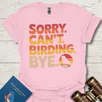 Sorry Birding Bye T-Shirt