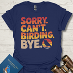 Sorry Birding Bye T-Shirt