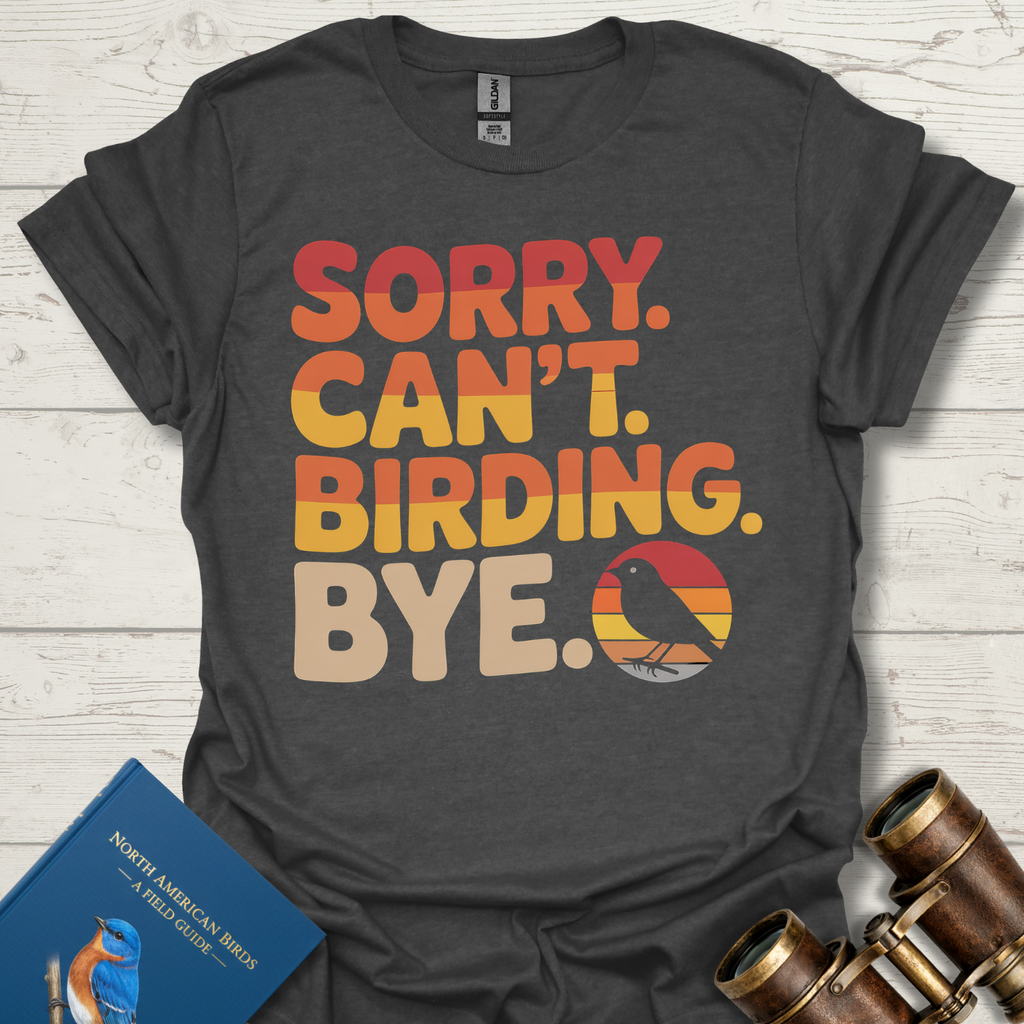 Sorry Birding Bye T-Shirt