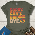 Sorry Birding Bye T-Shirt