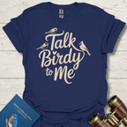 Talk Birdy To Me T-Shirt