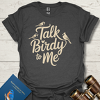 Talk Birdy To Me T-Shirt