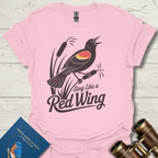 Sing Like A Red Wing Black Bird T-Shirt