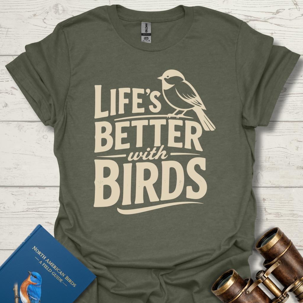 Life Is Better With Birds T-Shirt