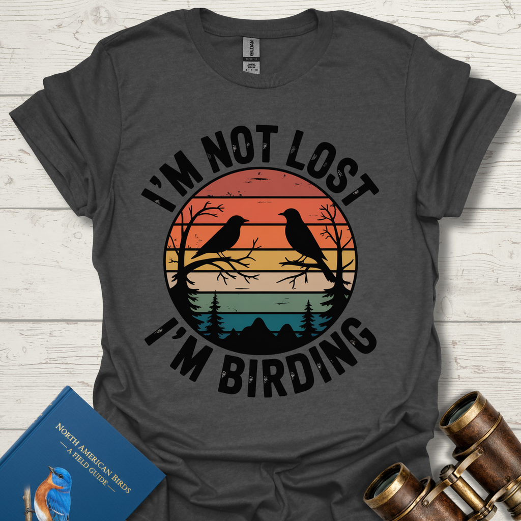 I'm Not Lost I'm Birding T-Shirt