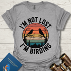 I'm Not Lost I'm Birding T-Shirt