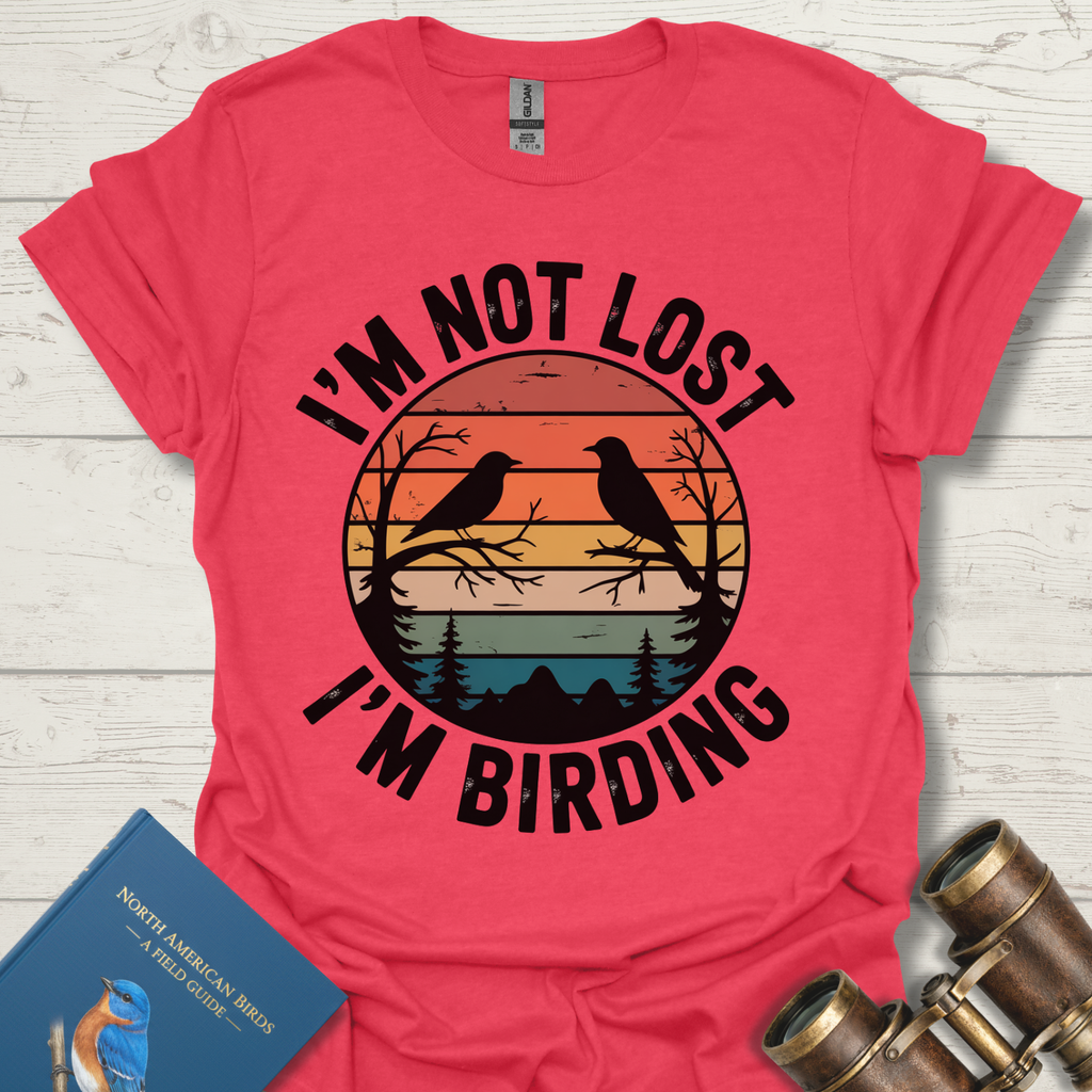 I'm Not Lost I'm Birding T-Shirt