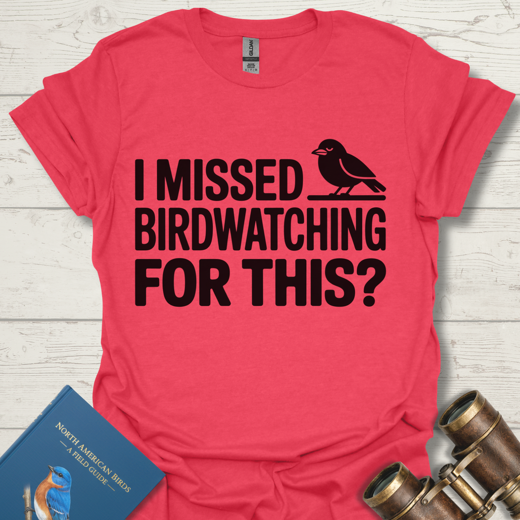 I Missed Birdwatching For This T-Shirt
