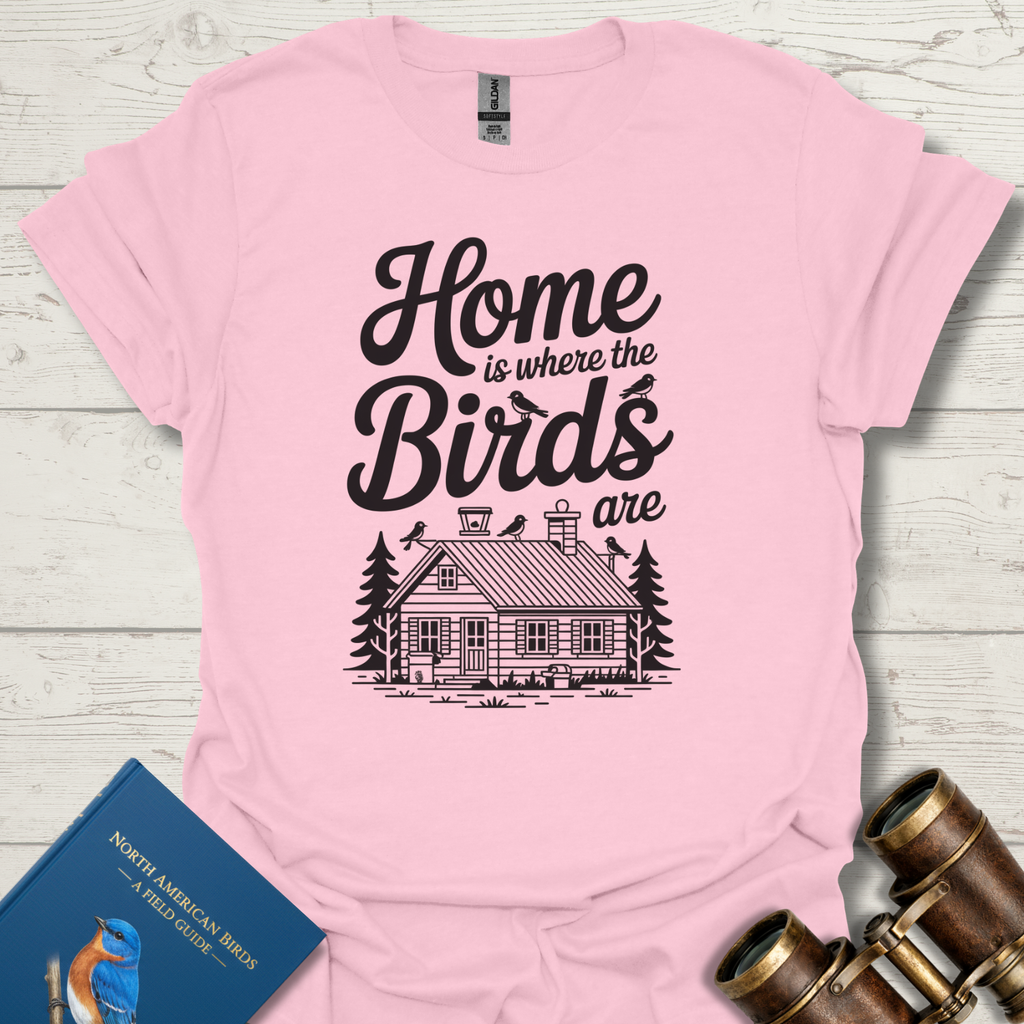 Home is Where Birds Are T-Shirt