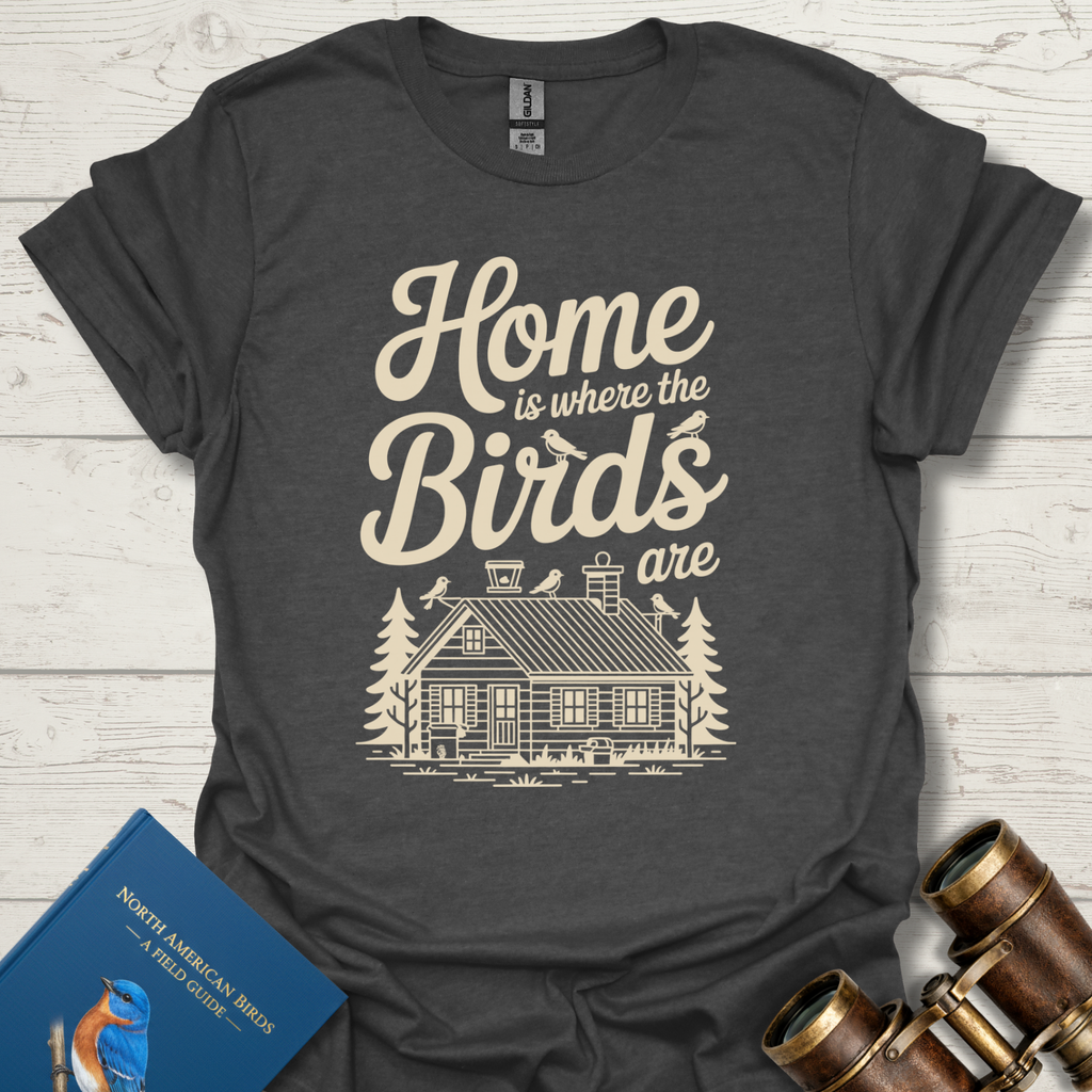 Home is Where Birds Are T-Shirt