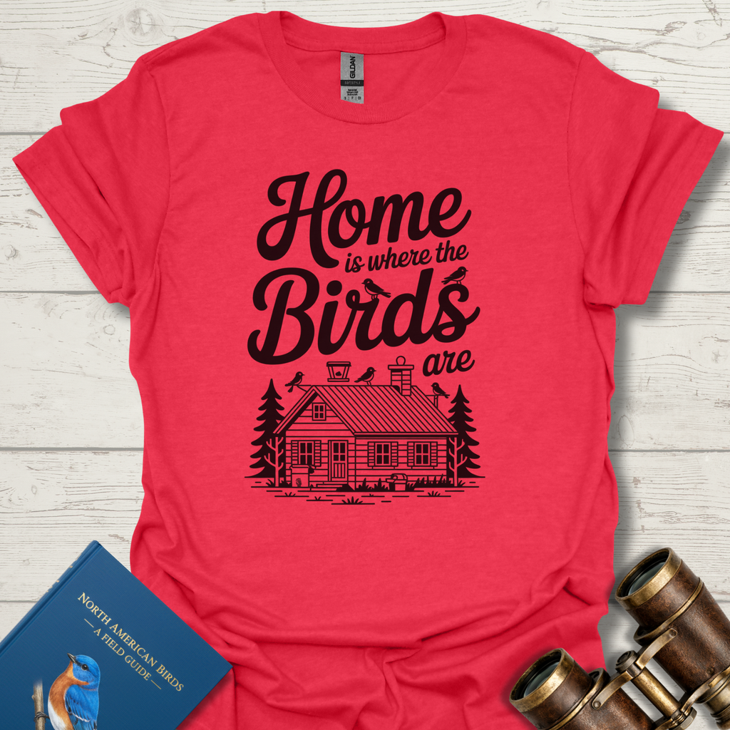 Home is Where Birds Are T-Shirt