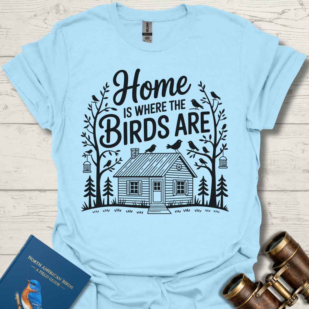 Home is Where The Birds Are T-Shirt