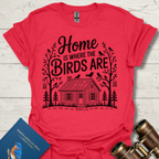 Home is Where The Birds Are T-Shirt