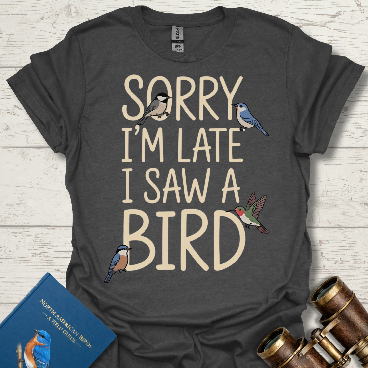 Sorry I'm Late I Saw A Bird T-Shirt