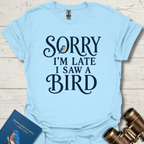 Sorry Late Saw a Bird