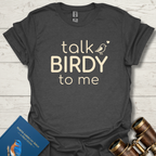 Talk Birdy To Me Shirt