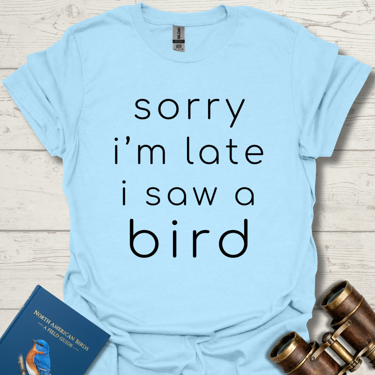 Sorry I'm Late I Saw A Bird Shirt