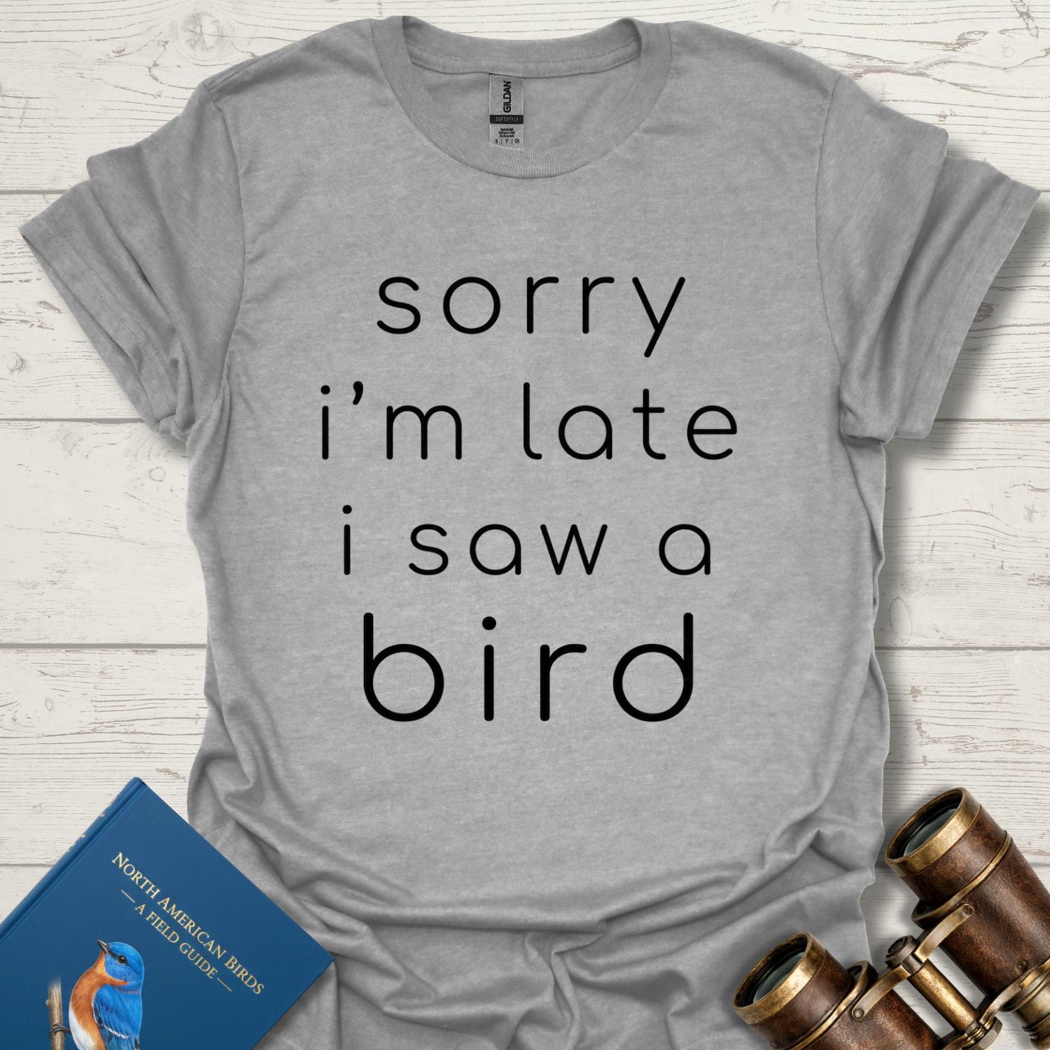Sorry I'm Late I Saw A Bird Shirt