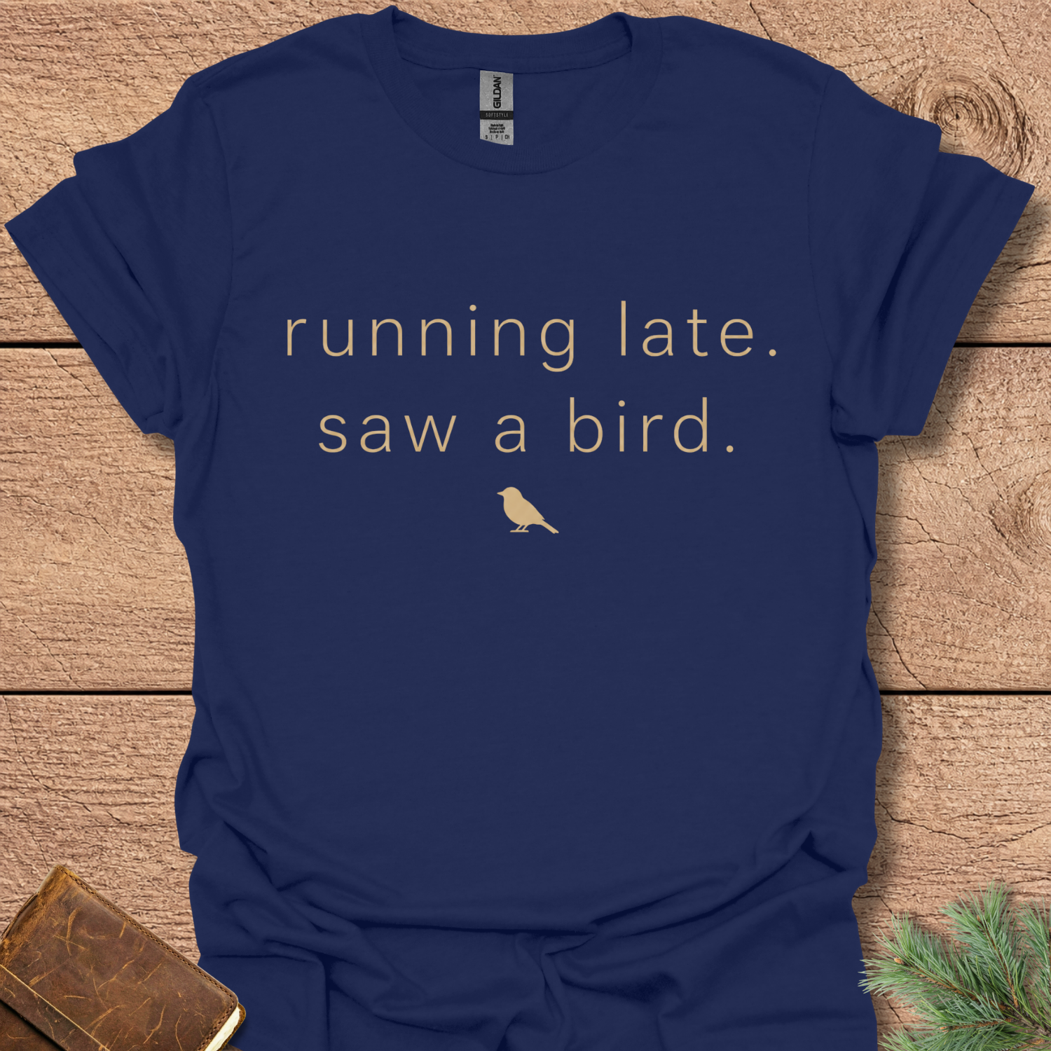 Running late Saw a Bird T Shirt