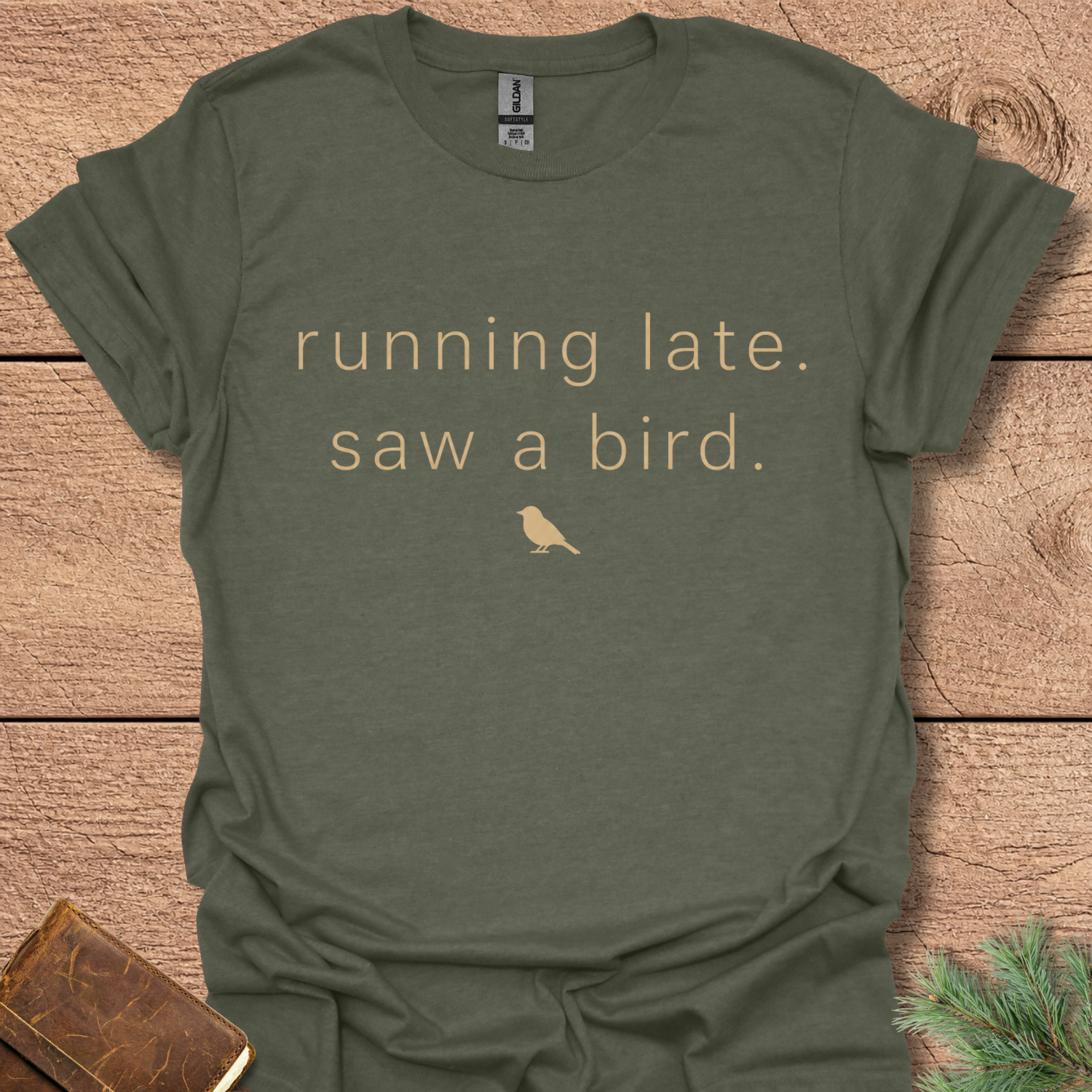 Running late Saw a Bird T Shirt