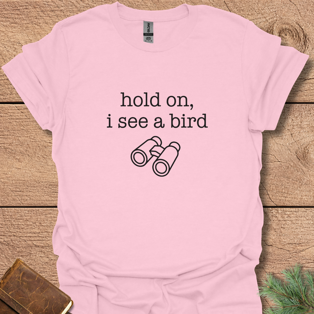 Hold On I See A Bird T-Shirt