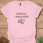 Hold On I See A Bird T-Shirt