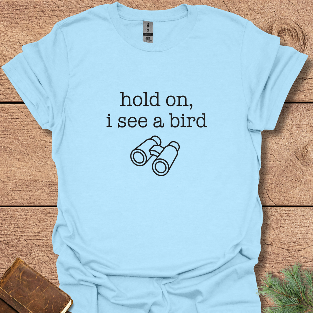 Hold On I See A Bird T-Shirt