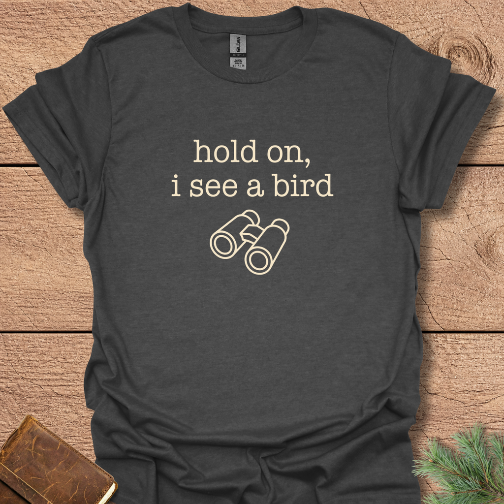 Hold On I See A Bird T-Shirt