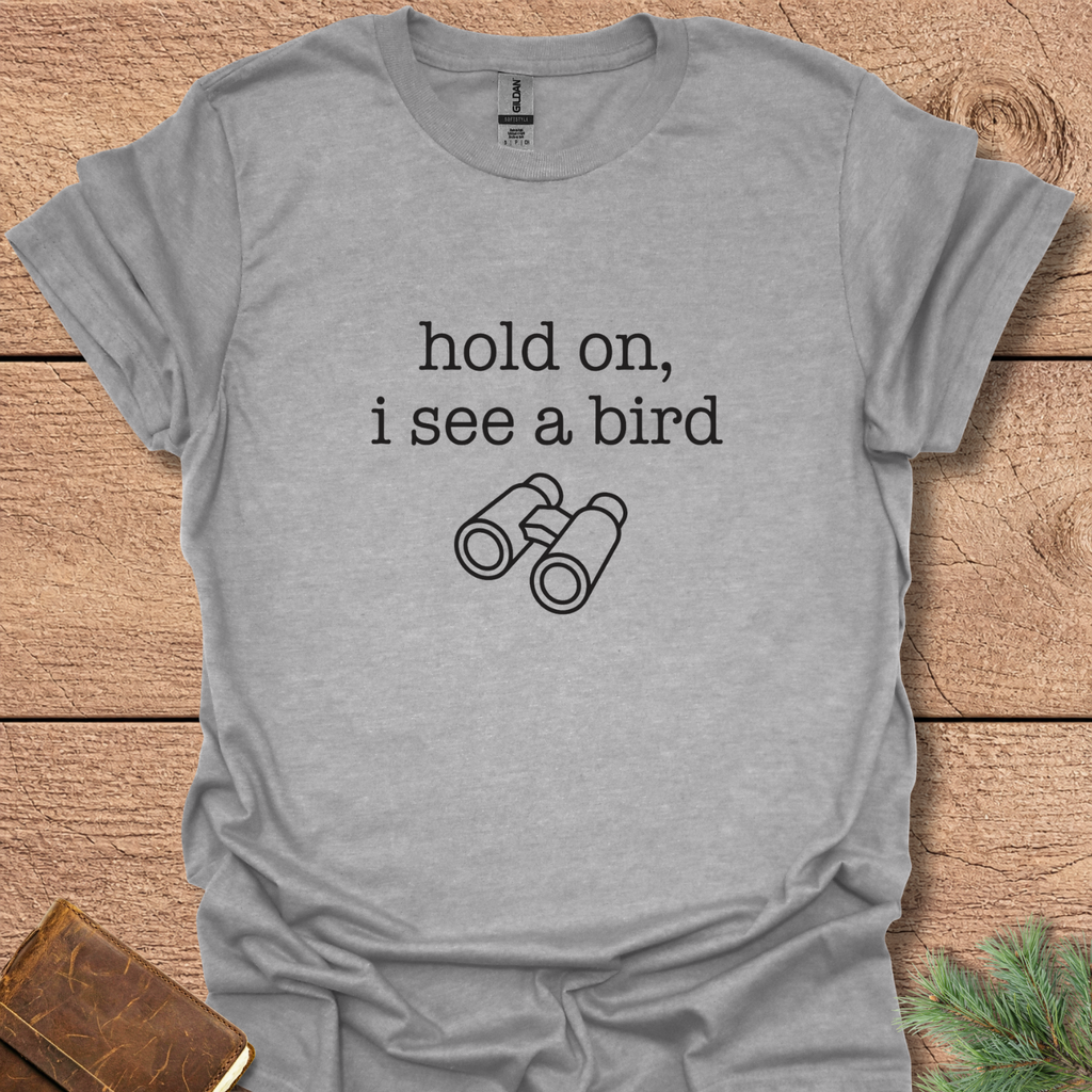 Hold On I See A Bird T-Shirt