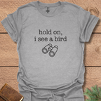 Hold On I See A Bird T-Shirt