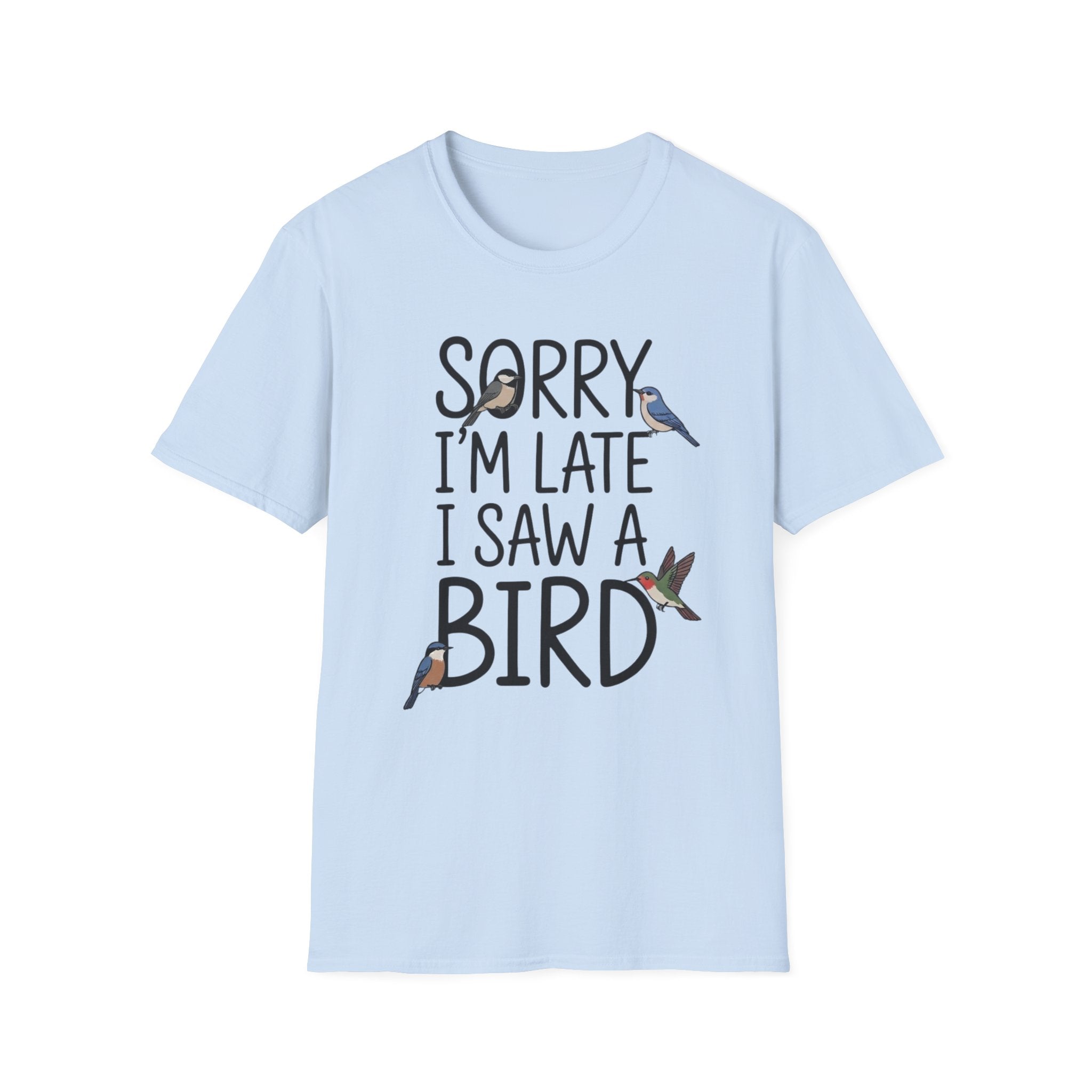 Sorry I'm Late I Saw A Bird T-Shirt