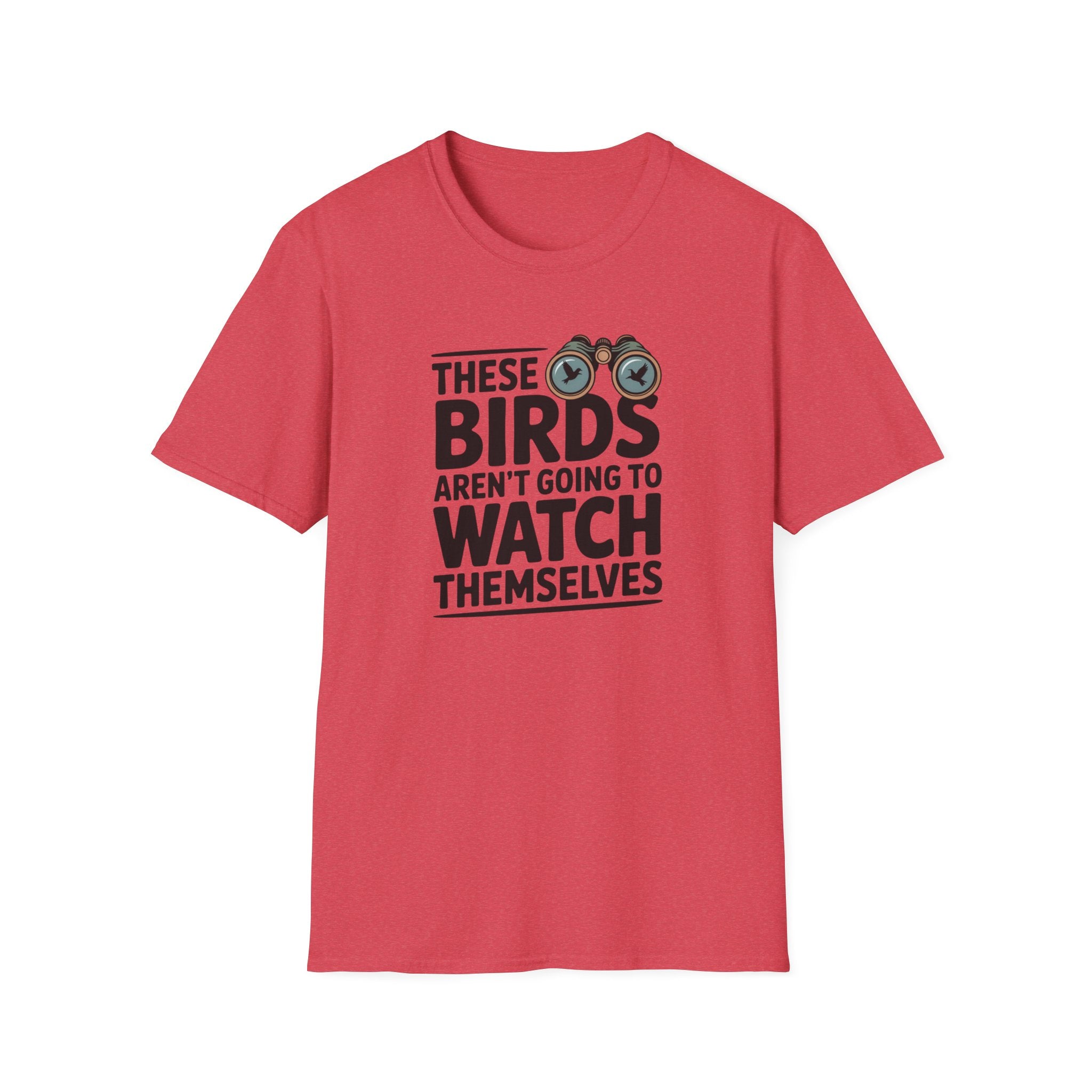 Birds Aren't Going To Watch Themselves T-Shirt