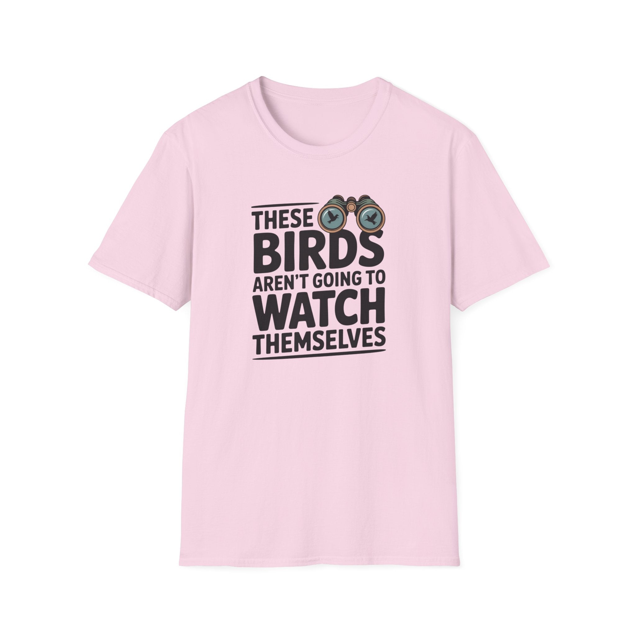 Birds Aren't Going To Watch Themselves T-Shirt